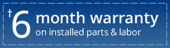 6 month warranty on installed parts & labor